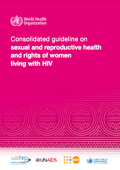 Consolidated guideline on sexual and reproductive health and rights of women living with HIV